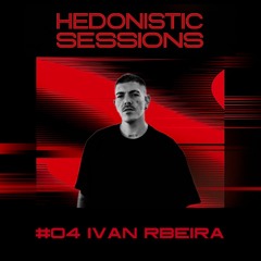 HEDONISTIC SESSIONS #04 | Ivan Rbeira