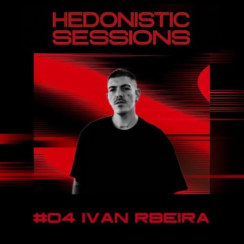 HEDONISTIC SESSIONS #04 | Ivan Rbeira