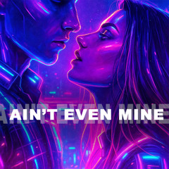 Ain't Even Mine (Explicit)