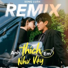 Anh Thích Em Như Vậy ( Extended Mix )
