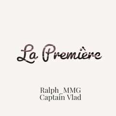 La Première - Ralph_MMG x Captain Vlad