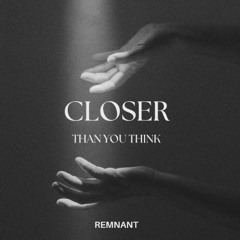 Closer Than You Think