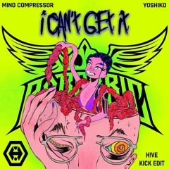 Mind Compressor & Yoshiko - I Can't Get It (H!VE Kick Edit)