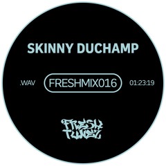 FRESHMIX016 - Skinny Duchamp