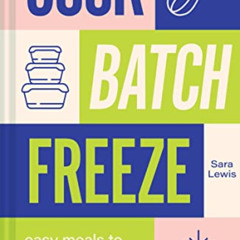READ EPUB 📋 Cook, Batch, Freeze: Easy meals to feed your family on a budget by  Sara