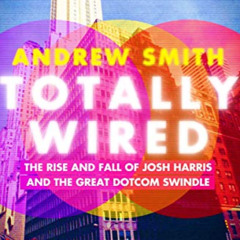 [READ] PDF 📬 Totally Wired: The Rise and Fall of Josh Harris and the Great Dotcom Sw