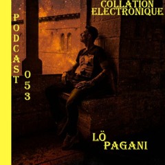 Lö PAGANI / Collation Electronique Podcast 053 (Continuous Mix)