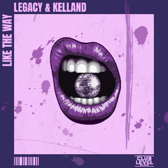 Legacy & Kelland - Like the Way