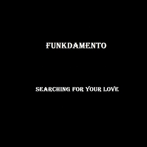 Funkdamento - Searching For Your Love