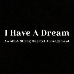 I Have A Dream - An ABBA String Quartet Cover (Rough Mix)
