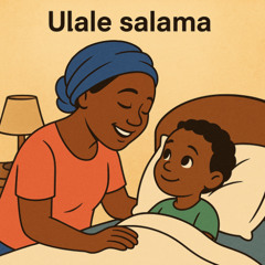 Mama alimwambia mtoto wake, Ulale salama.
