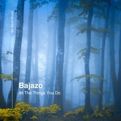 Bajazo - All The Things You Do (Original Mix) [Out 18th Jan 2024]