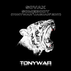SOVAX - SOMEBODY (TONYWAR "JAGUAR" EDIT)