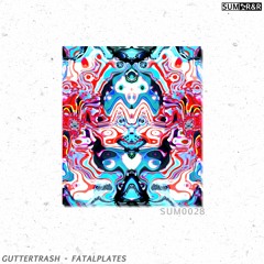 GUTTERTRASH - fatalplates //SUM0028