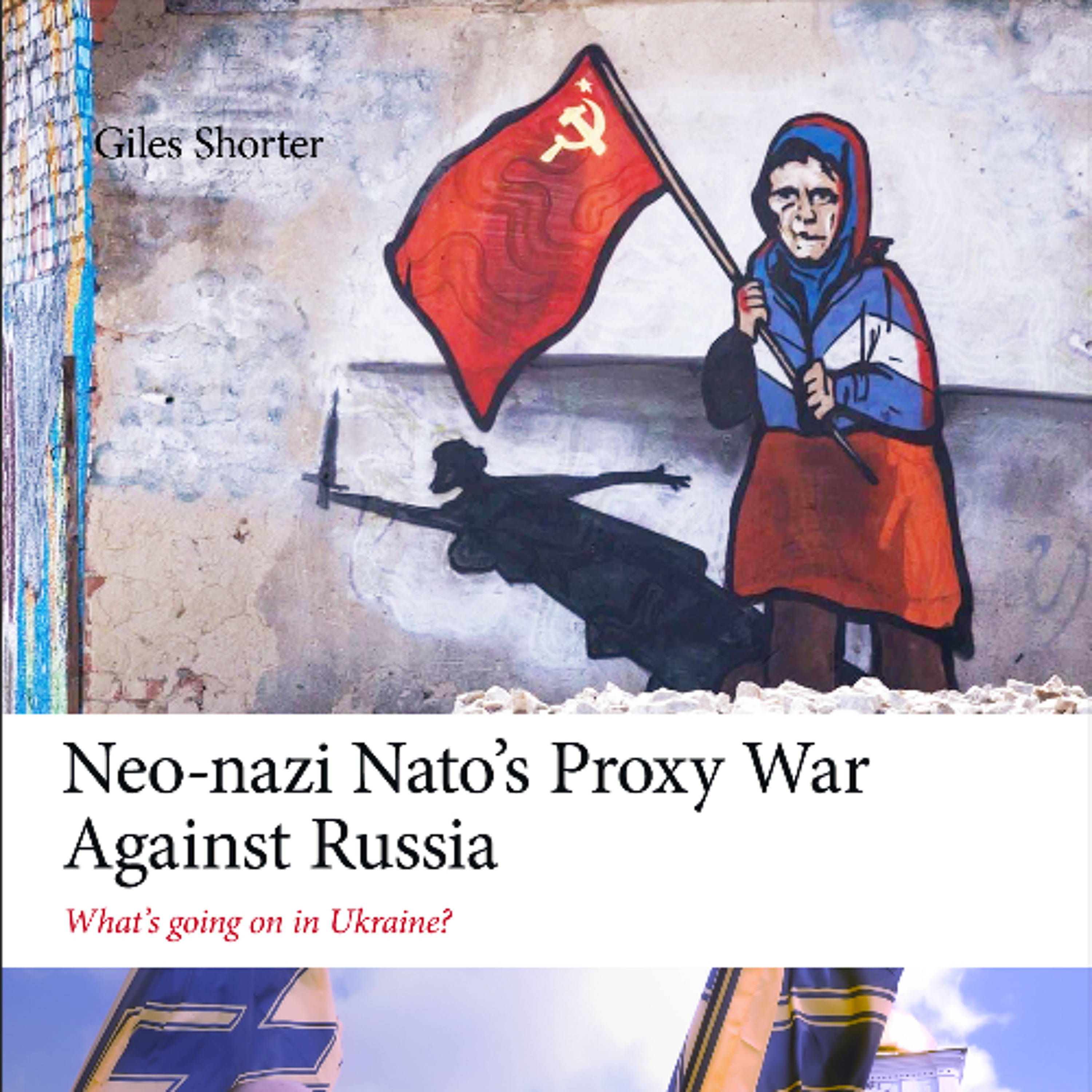 Neo-nazi Nato’s Proxy War Against Russia by Giles Shorter