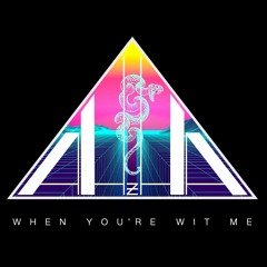 When You're Wit Me
