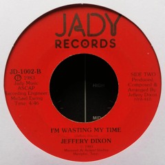 Jeffery Dixon - I'm Wasting My Time (1983)