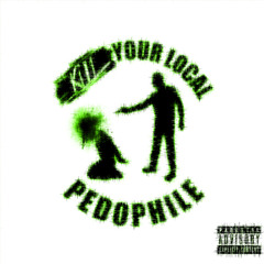 KILL YOUR LOCAL PEDOPHILE (PROD*VISUALPLUGG)