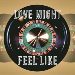 Love might feel like (music)