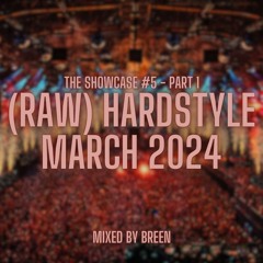 The Showcase #5 | (Raw) Hardstyle Mix March 2024 (Part 1/2)