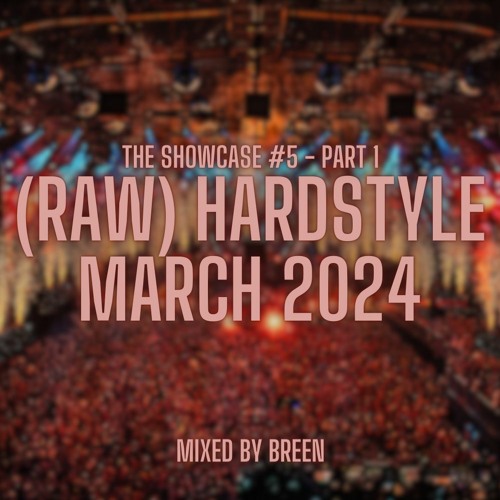 The Showcase #5 | (Raw) Hardstyle Mix March 2024 (Part 1/2)