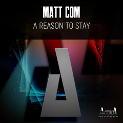 MATT COM  "A Reason To Stay" (Preview)(Activa Records)(Out Now)