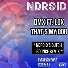 DMX FT. LOX - THAT'S MY DOG (NDROID'S DUTCH BOUNCE REMIX) #EXODUSMYWAY