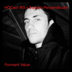 HOCast #165 x Espacio Perpendicular - Formant Value