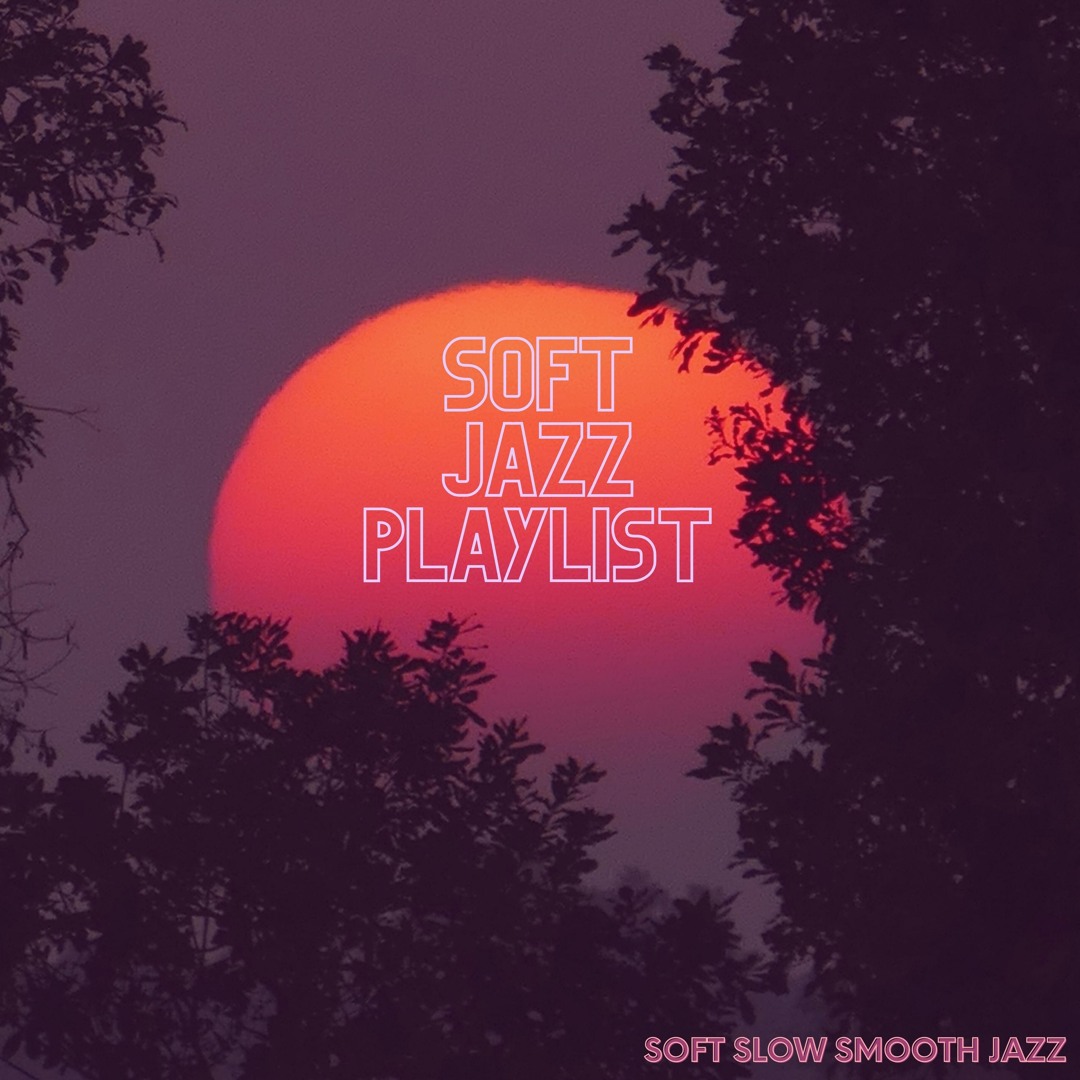 Stream Soft Slow Smooth Jazz by Soft Jazz Playlist | Listen online for ...