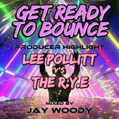 Get Ready To Bounce - Lee Pollitt vs The R.Y.E - Producer Highlight Mix