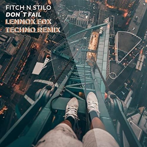 FITCH N STILO x LENNOX FOX - DON'T FAIL TECHNO REMIX