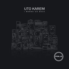 Uto Karem - I Wanna Go Back (Original Mix)