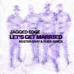 Jagged Edge - Let's Get Married (Mister Gray & Ruen Remix) [filtered]
