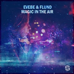Evebe & Flund - Magic In The Air (Radio Edit) [Available 3-11-2022]