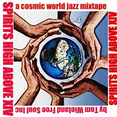 VA SPIRITS HIGH ABOVE XIV  a cosmic world jazz mixtape  By Tom Wieland Free Soul Inc