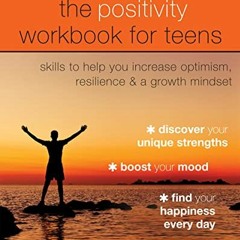 ACCESS [EPUB KINDLE PDF EBOOK] The Positivity Workbook for Teens: Skills to Help You