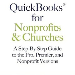Read✔ ebook✔ ⚡PDF⚡ QuickBooks for Nonprofits & Churches: A Setp-By-Step Guide to the Pro, Premi