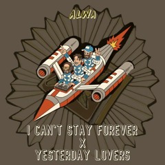 I Can't Stay Forever (ALWA 'Yesterday Lovers' Edit)