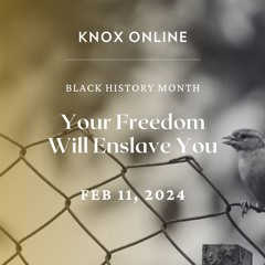 February 11, 2024 | Romans 6:1-10, 18 | Your Freedom Will Enslave You