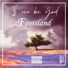 Fireisland-if no be God