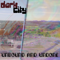 dark city - "UNBOUND & UNDONE"