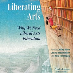 ⚡Read✔[PDF]  The Liberating Arts: Why We Need Liberal Arts Education