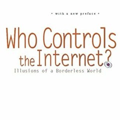 ACCESS EBOOK 📂 Who Controls the Internet?: Illusions of a Borderless World by  Jack