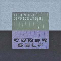 Cyberself - Technical Difficulties