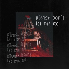 please don't let me go