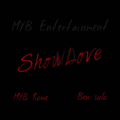 Myb Rome - “Showlove”(Ft.Ben Solo)