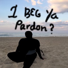 I Beg Ya Pardon? (Prod. Since93)