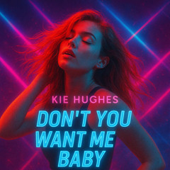 Kie Hughes - Don't You Want Me (Available Now On All Platforms)
