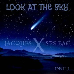 LOOK AT THE SKY - JACQUE$ X SPS BAC (DRILL) (8/11/22)
