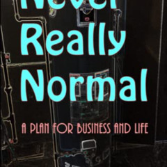 download EBOOK 📃 Never Really Normal: A Plan for Business and Life by  Sig Schmalhof